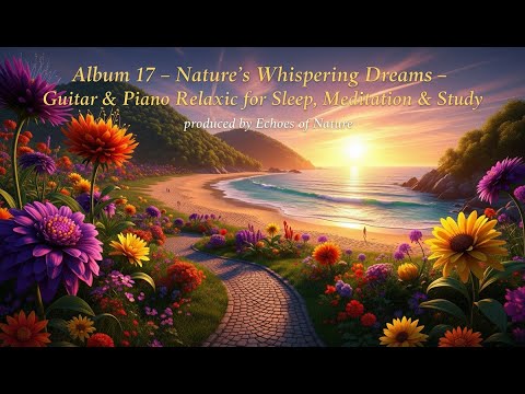 Album 17 – Nature’s Whispering Dreams – Guitar & Piano Relaxing Music for Sleep, Meditation & Study